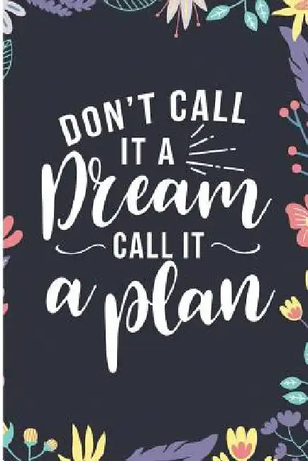 Don't Call It a Dream Call It a Plan: I Am Working on Myself for Myself by Myself by Jen V. Coleman