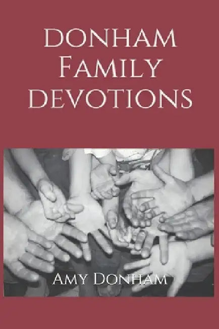 Donham Family Devotions: Bible Devotions by Amy Donham