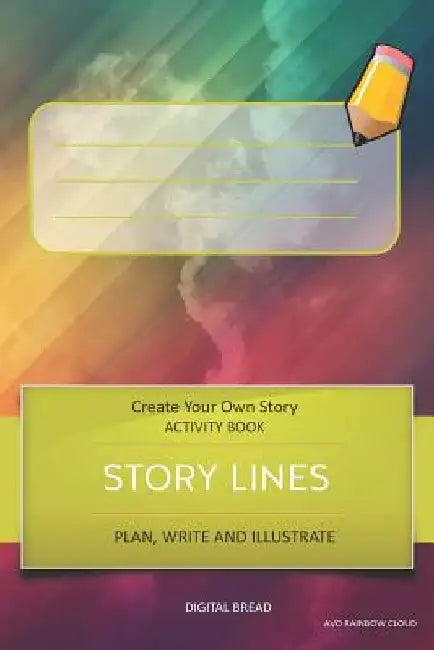 Story Lines - Create Your Own Story Activity Book, Plan Write and Illustrate: Unleash Your Imagination, Write Your Own Story, Create Your Own Adventur by Digital Bread