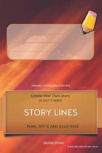 Story Lines - Create Your Own Story Activity Book, Plan Write and Illustrate: Unleash Your Imagination, Write Your Own Story, Create Your Own Adventur by Digital Bread