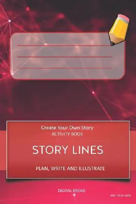 Story Lines - Create Your Own Story Activity Book, Plan Write and Illustrate: Unleash Your Imagination, Write Your Own Story, Create Your Own Adventur by Digital Bread