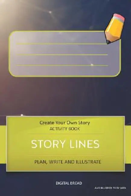 Story Lines - Create Your Own Story Activity Book, Plan Write and Illustrate: Unleash Your Imagination, Write Your Own Story, Create Your Own Adventur by Digital Bread
