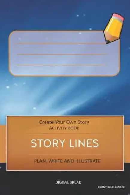 Story Lines - Create Your Own Story Activity Book, Plan Write and Illustrate: Unleash Your Imagination, Write Your Own Story, Create Your Own Adventur by Digital Bread