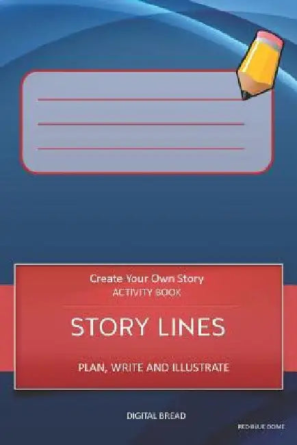 Story Lines - Create Your Own Story Activity Book, Plan Write and Illustrate: Unleash Your Imagination, Write Your Own Story, Create Your Own Adventur by Digital Bread
