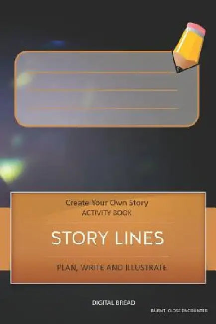 Story Lines - Create Your Own Story Activity Book, Plan Write and Illustrate: Unleash Your Imagination, Write Your Own Story, Create Your Own Adventur by Digital Bread
