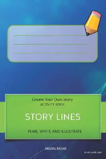 Story Lines - Create Your Own Story Activity Book, Plan Write and Illustrate: Unleash Your Imagination, Write Your Own Story, Create Your Own Adventur by Digital Bread
