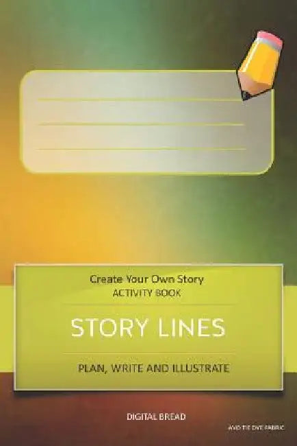 Story Lines - Create Your Own Story Activity Book, Plan Write and Illustrate: Unleash Your Imagination, Write Your Own Story, Create Your Own Adventur by Digital Bread