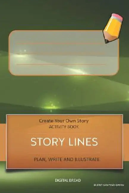 Story Lines - Create Your Own Story Activity Book, Plan Write and Illustrate: Unleash Your Imagination, Write Your Own Story, Create Your Own Adventur by Digital Bread