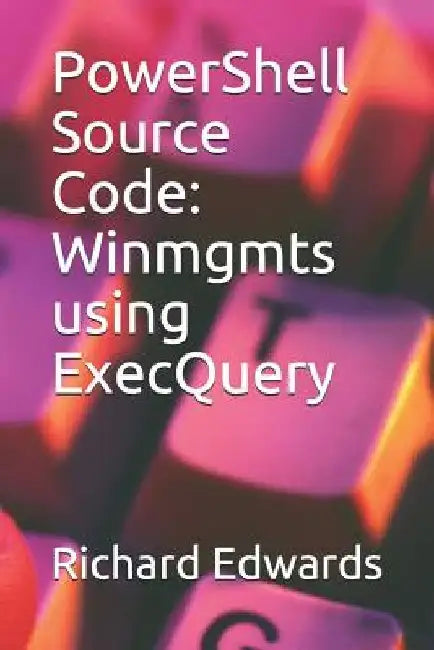 PowerShell Source Code: Winmgmts using ExecQuery by Richard Edwards