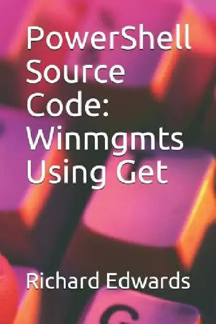 PowerShell Source Code: Winmgmts Using Get by Richard Edwards