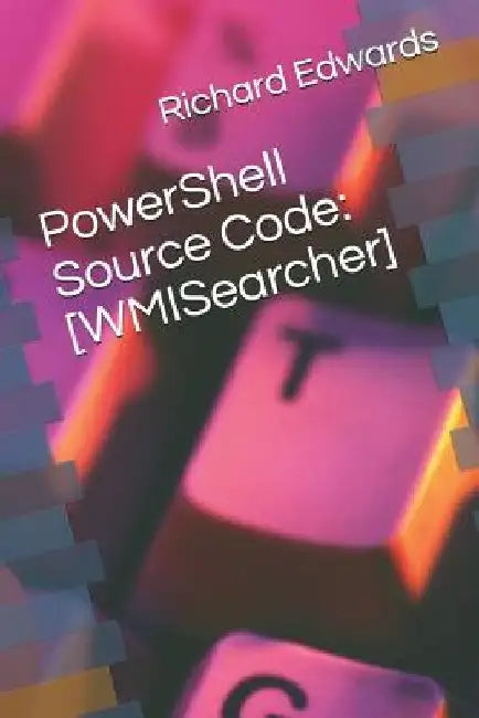 PowerShell Source Code: [WMISearcher] by Richard Edwards