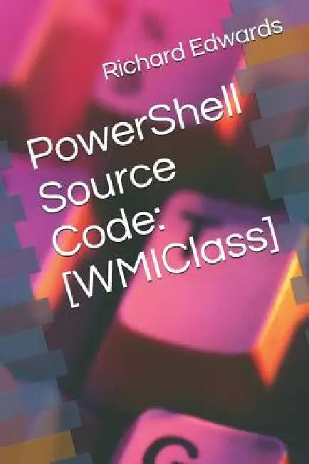 PowerShell Source Code: [WMIClass] by Richard Edwards