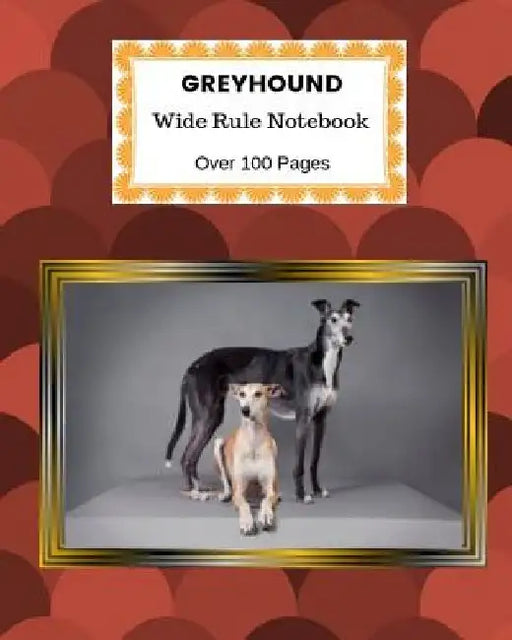 Greyhound: Wide Rule Notebook. Over 100 Pages by Akebia Publishing