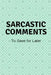 Sarcastic Comments by Lennea Truesdell