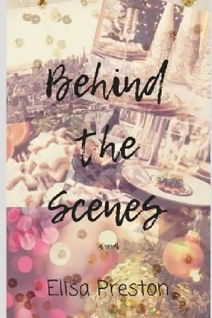 Behind the Scenes by Elisa Preston