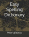 Easy Spelling Dictionary by Peter Ujfalussy