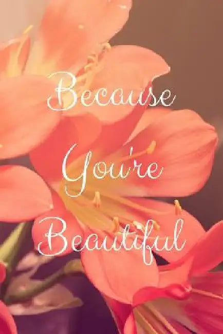 Because You're Beautiful by Mattiesgirl Journals
