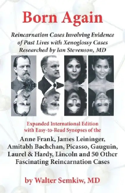 Born Again: Reincarnation Cases Involving Evidence of Past Lives, with Xenoglossy Cases Researched by Ian Stevenson, MD by Walter Semkiw MD
