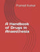 A Handbook of Drugs in Anaesthesia by Pramod Kumar