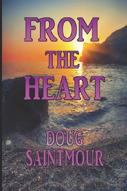 From the Heart: Short Stories by Doug Saintmour