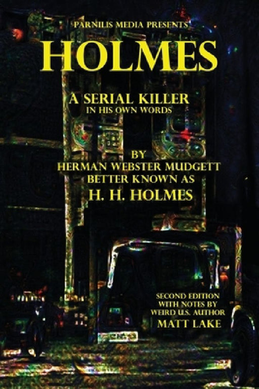 Holmes: A Serial Killer in His Own Words by H. H. Holmes