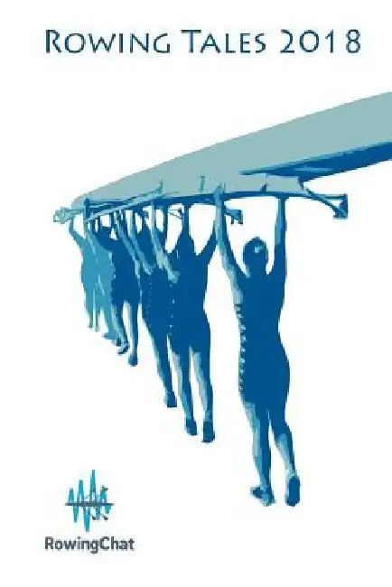 Rowing Tales 2018: A rowing anthology by Peter Mallory