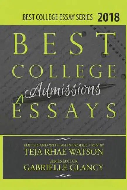 Best College Essays 2018: America's Best College Admissions Essays by Teja Watson
