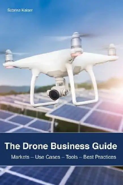 The Drone Business Guide: Markets by Sabrina Kaiser