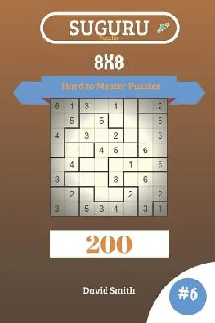 Suguru Puzzles - 200 Hard to Master Puzzles 8x8 Vol.6 by David Smith