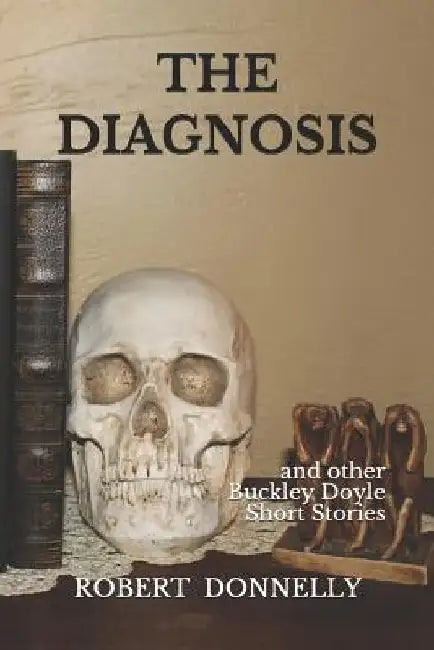 The Diagnosis: And Other Buckley Doyle Mysteries Short Stories by Robert Donnelly