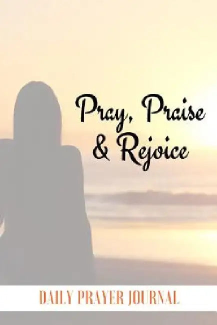 Pray, Praise and Rejoice by Sara Schroeder