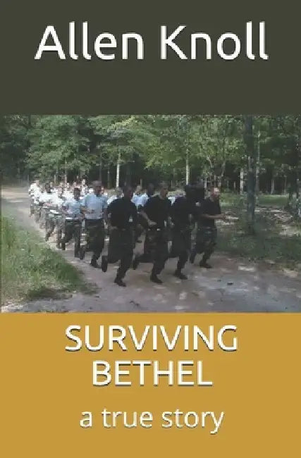 Surviving Bethel: a true story of surviving torture and abuse by Allen Knoll