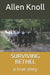 Surviving Bethel: a true story of surviving torture and abuse by Allen Knoll