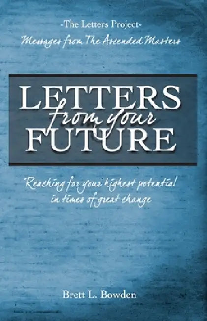 Letters From Your Future: Messages From The Ascended Masters by Brett L. Bowden
