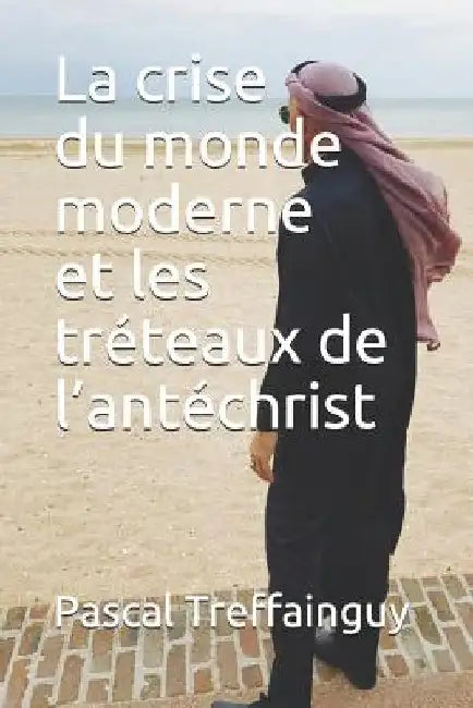 La Crise Du Monde Moderne Et Les Tr by Treffainguy, Pascal