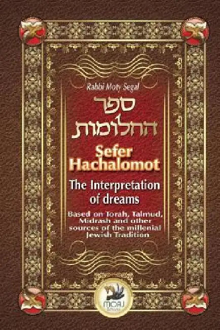 Sefer Hachalomot - The Interpretation of Dreams: Based on Torah, Talmud, Midrash and other sources of the millennial Jewish Tradition by Daniella Chami