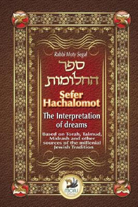 Sefer Hachalomot - The Interpretation of Dreams: Based on Torah, Talmud, Midrash and other sources of the millennial Jewish Tradition by Daniella Chami