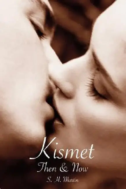 Kismet Then & Now: A Romantic Suspense Novel by S. H. Martin
