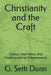 Christianity and the Craft: Essays, Interviews, and Testimonies on Freemasonry by G. Seth Dunn