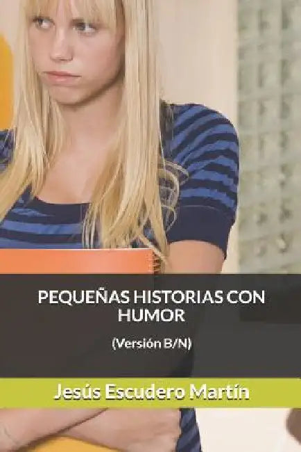 Pequeñas Historias Con Humor: (Versión B/N) by Escudero Martín, Jesús