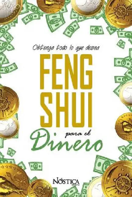 Feng Shui Para El Dinero: Obtenga todo lo que desea by Editorial, Nostica