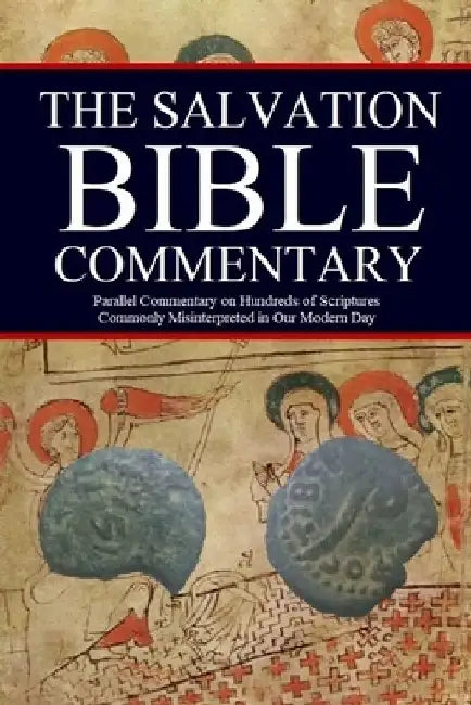The Salvation Bible Commentary: Parallel Commentary on Hundreds of Scriptures Commonly Misinterpreted in Our Modern Day by Jason Kerrigan