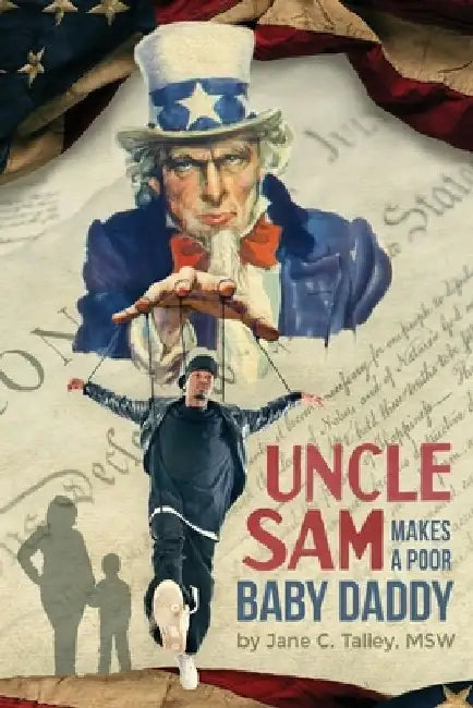 Uncle Sam Makes a Poor Baby Daddy by Jane C. Talley