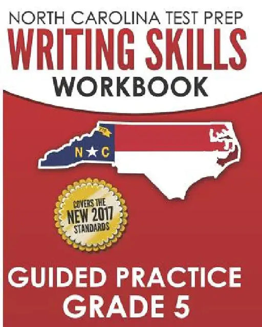 NORTH CAROLINA TEST PREP Writing Skills Workbook Guided Practice Grade 5: Develops the Writing Skills in North Carolina's English Language Arts Standa by E. Hawas