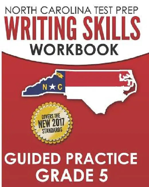 NORTH CAROLINA TEST PREP Writing Skills Workbook Guided Practice Grade 5: Develops the Writing Skills in North Carolina's English Language Arts Standa by E. Hawas