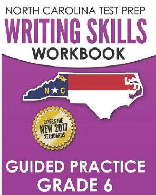 NORTH CAROLINA TEST PREP Writing Skills Workbook Guided Practice Grade 6: Develops the Writing Skills in North Carolina's English Language Arts Standa by E. Hawas
