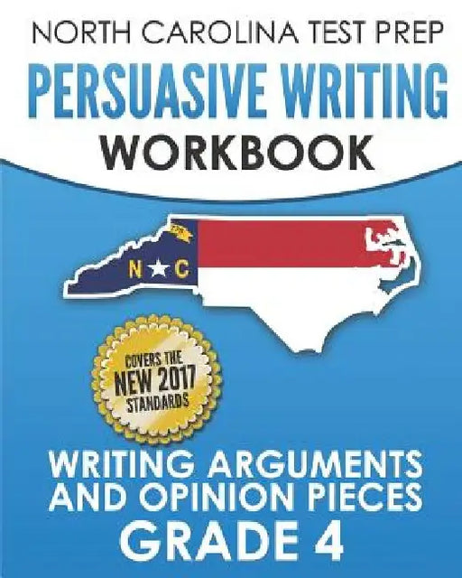 NORTH CAROLINA TEST PREP Persuasive Writing Workbook Grade 4: Writing Arguments and Opinion Pieces by E. Hawas