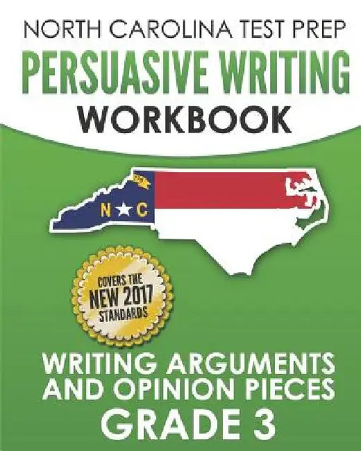 NORTH CAROLINA TEST PREP Persuasive Writing Workbook Grade 3: Writing Arguments and Opinion Pieces by E. Hawas