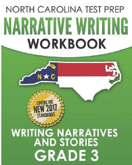NORTH CAROLINA TEST PREP Narrative Writing Workbook Grade 3: Writing Narratives and Stories by E. Hawas