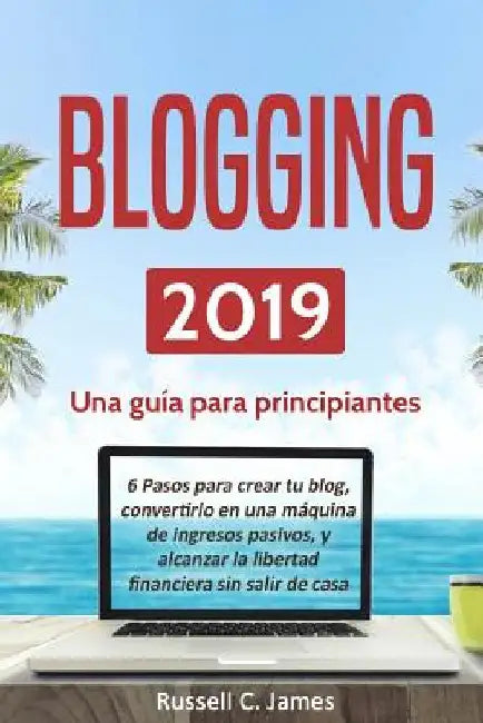 Blogging 2019: Una Gu by James, Russell C.